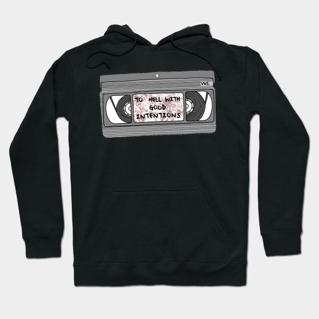 To hell with good intentions Hoodie by s-ocean